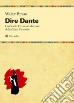 Dire Dante. Guida alla lettura ad alta voce della «Divina Commedia» libro