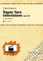 Saper fare televisione. Vol. 4: La produzione libro