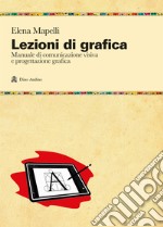 Lezioni di grafica. Manuale di comunicazione visiva e progettazione grafica