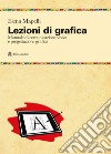 Lezioni di grafica. Manuale di comunicazione visiva e progettazione grafica libro