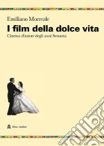 I film della dolce vita. Cinema d'autore degli anni Sessanta libro