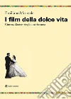 I film della dolce vita. Cinema d'autore degli anni Sessanta libro di Morreale Emiliano