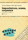 Inquadratura, scena, sequenza. Logica ed estetica del film libro di Cassani Diego Centola Fabrizia