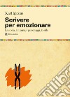 Scrivere per emozionare. La storia, la trama, i personaggi, lo stile libro