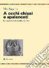 A occhi chiusi e spalancati. La regia secondo Stanley Kubrick libro di Zagarrio Vito