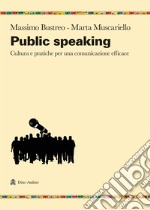 Public speaking. Cultura e pratiche per una comunicazione efficace libro