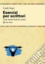 Esercizi per scrittori. Come allenare il talento creativo libro