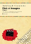 Ciak si insegna. Vol. 1: Usare i film per spiegare italiano, storia e geografia senza annoiarsi né annoiare gli studenti libro