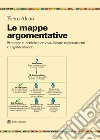 Le mappe argomentative. Strategie e tecniche per visualizzare ragionamenti e argomentazioni libro