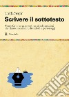 Scrivere il sottotesto. Come far emergere sentimenti ed emozioni che danno spessore a situazioni e personaggi libro