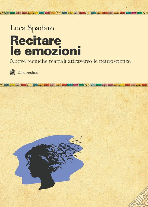 Recitare le emozioni. Nuove tecniche teatrali attraverso le neuroscienze