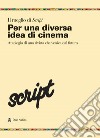 Il meglio di script. Vol. 1: Per una diversa idea di cinema. Antologia di una rivista che veniva dal futuro libro