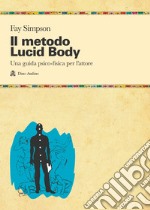 Il metodo lucid body. Una guida psico-fisica per l'attore libro