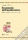 Economia dell'audiovisivo. Politiche pubbliche e struttura del mercato libro