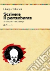 Scrivere il perturbante. Modelli, tecniche, strategie libro di Tribuiani Giorgia