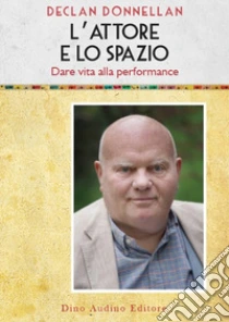 L'attore e lo spazio. Dare vita alla performance