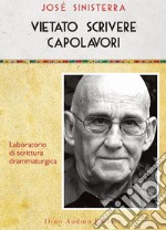 Vietato scrivere capolavori. Laboratorio di scrittura drammaturgica libro