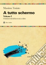 A tutto schermo. Vol. 1: I fondamenti della tecnica video