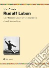 Rudolf Laban. Lo sviluppo del suo pensiero in movimento libro