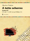 A tutto schermo. Vol. 2: Software e flussi di lavoro per l'editing video libro di Toniato Massimo