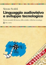 Linguaggio audiovisivo e sviluppo tecnologico. Storia essenziale del cinema, della serialità e della loro tecnologia. Nuova ediz. Con QR Code libro