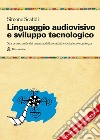 Linguaggio audiovisivo e sviluppo tecnologico. Storia essenziale del cinema, della serialità e della loro tecnologia. Nuova ediz. Con QR Code libro di Scafidi Simone