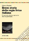 Breve storia della regia lirica italiana. Protagonisti, evoluzione e prospettive di un'arte problematica libro