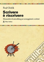 Scrivere è riscrivere. Manualetto di autoediting per sceneggiatori e scrittori