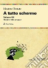 A tutto schermo. Vol. 3 libro di Toniato Massimo