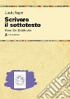 Scrivere il sottotesto. Come far emergere sentimenti ed emozioni che danno spessore a situazioni e personaggi libro