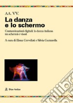 Danza, schermi e visori. Contaminazioni coreografiche libro