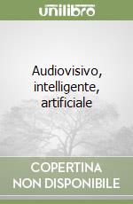 Audiovisivo, intelligente, artificiale