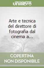 Arte e tecnica del direttore di fotografia dal cinema a...