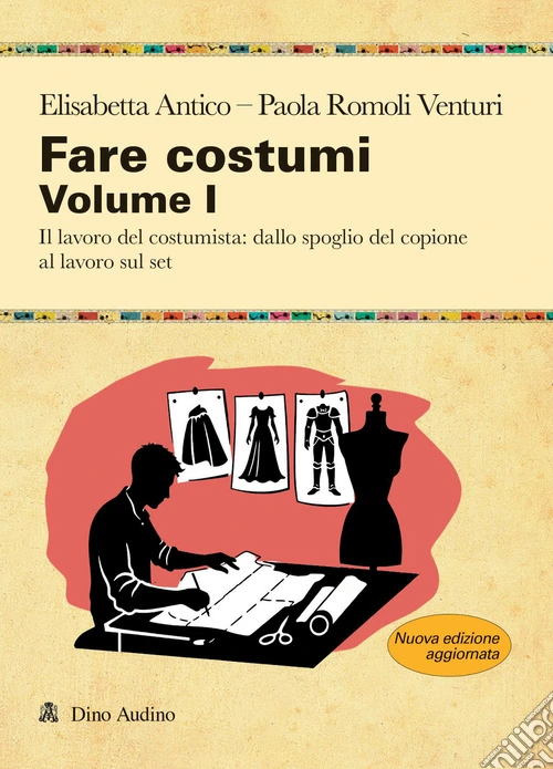 Fare costumi. Nuova ediz.. Vol. 1: Il lavoro del costumista: dallo spoglio del copione al lavoro sul set