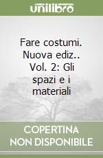 Fare costumi. Nuova ediz.. Vol. 2: Gli spazi e i materiali libro