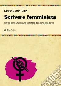 Scrivere una storia femminista. Come funziona una narrazione dalla parte delle donne libro