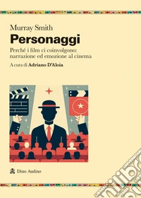 Personaggi. Perché i film ci coinvolgono: narrazione ed emozione al cinema libro