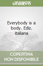 Everybody is a body. Ediz. italiana libro