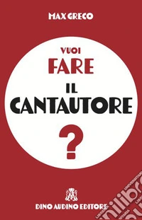 Vuoi fare il cantautore? Guida pratica per imparare a scrivere e pubblicare canzoni fuori dal coro