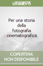 Per una storia della fotografia cinematografica libro