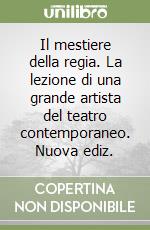 Il mestiere della regia. La lezione di una grande artista del teatro contemporaneo. Nuova ediz. libro