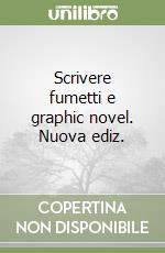 Scrivere fumetti e graphic novel. Nuova ediz. libro