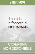 La cucina e le focacce di Titta Moltedo