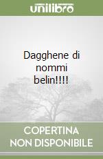 Dagghene di nommi belin!!!! libro