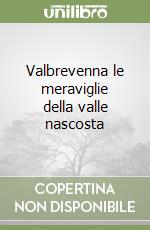 Valbrevenna le meraviglie della valle nascosta libro