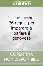 Licche lacche. 76 regole per imparare a parlare il genovese libro