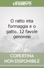 O ratto inta formaggia e o gatto. 12 favole genovesi libro