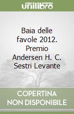 Baia delle favole 2012. Premio Andersen H. C. Sestri Levante libro