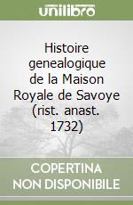 Histoire genealogique de la Maison Royale de Savoye (rist. anast. 1732)