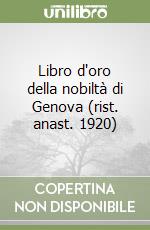 Libro d'oro della nobiltà di Genova (rist. anast. 1920)